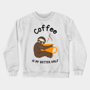 Coffee is my better half Crewneck Sweatshirt